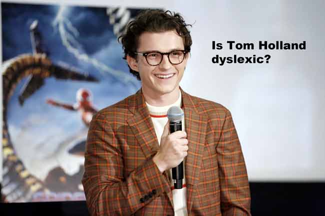 Is Tom Holland dyslexic